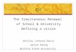 PDS The Simultaneous Renewal of School & University Defining a vision Shirley Lefever-Davis Janice Ewing Wichita State University