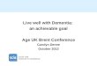 Live well with Dementia: an achievable goal Age UK Brent Conference Carolyn Denne October 2013