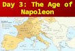 Day 3: The Age of Napoleon Napoleon takes power Seen as national hero