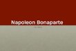 Napoleon Bonaparte Ch 20 A. I. Rise of Napoleon Born Napoleone Buonaparte; August 15,1769 – May 5, 1821Born Napoleone Buonaparte; August 15,1769 – May