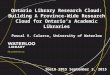 Ontario Library Research Cloud: Building A Province-Wide Research Cloud for Ontario’s Academic Libraries Pascal V. Calarco, University of Waterloo IGeLU