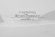 Solutions Summit 2014 Exploring SmartTreasury Stacey Gilmore, Michael Burke & Michael Uram