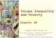 Income Inequality and Poverty Chapter 20 Copyright © 2001 by Harcourt, Inc. All rights reserved. Requests for permission to make copies of any part of