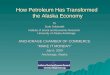 How Petroleum Has Transformed the Alaska Economy by Scott Goldsmith Institute of Social and Economic Research University of Alaska Anchorage ANCHORAGE