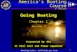 Boating is fun… we’ll show you how 1 Going Boating Chapter 1 Section 3 America’s Boating Course 3 rd Edition Presented by the St Paul Sail and Power Squadron