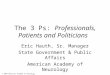 © 2004 American Academy of Neurology The 3 Ps: Professionals, Patients and Politicians Eric Hauth, Sr. Manager State Government & Public Affairs American