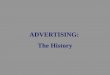 ADVERTISING: The History. PREHISTORY Before 1800 §1704 - First Newspaper Ad l Long Island estate in the Boston News-Letter. §1742 - First Magazine Ad