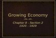 Growing Economy Chapter 8 - Section 2 1920 - 1929 Chapter 8 - Section 2 1920 - 1929