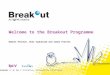 Breakout is an Epi-V initiative, delivered by Transitions. Welcome to the Breakout Programme Robert Preston, Shai Vyakarnam and Simon Pratten