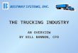 THE TRUCKING INDUSTRY AN OVERVIEW BY BILL BANNON, CFO BESTWAY SYSTEMS, INC