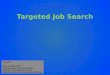 Targeted Job Search Presenter: Peter G. Raeth, Ph.D. Chinhoyi University of Technology Department of Computer Science 