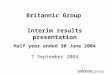 Britannic Group Interim results presentation Half year ended 30 June 2004 7 September 2004
