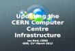 Updating the CERN Computer Centre Infrastructure Ian Bird, CERN GDB, 21 st March 2012