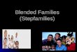 Blended Families (Stepfamilies). What is a blended family or stepfamily? In a blended or stepfamily, one or both adults: have been married before have