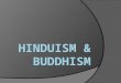 Hinduism  a mix of Aryan and Indus Valley beliefs – no single founder  encourages truth, respect for all life, and detachment from the material world