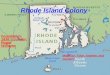 Rhode Island Colony Founded in: 1636. Founder: Roger Williams Made by: Tyler, Andrew, and Jacob!!!