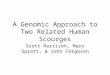 A Genomic Approach to Two Related Human Scourges Scott Harrison, Mary Spratt, & John Ferguson