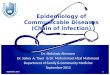 Epidemiology of Communicable Diseases (Chain of infection) Dr. Abdulaziz Almezam Dr. Salwa A. Tayel & Dr. Mohammad Afzal Mahmood Department of Family &
