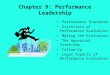 Chapter 9: Performance Leadership Performance Standards Essentials of Performance Evaluation Making the Evaluation The Appraisal Interview Follow-Up Legal