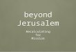 Beyond Jerusalem Recalculating for Mission Recalculating for Mission