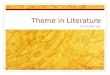 Theme in Literature An Introduction. Definition Theme is the writer’s message, or underlying idea of the work