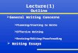 Lecture(1) Outline  General Writing Concerns  Planning/Starting to Write  Effective Writing  Revising/Editing/Proofreading  Writing Essays