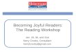 Becoming Joyful Readers: The Reading Workshop Jan. 29, 30, and 31st Kerry Crosby, Consultant kerrylcrosby@gmail.com