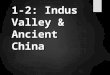 1-2: Indus Valley & Ancient China. Vocabulary  Empire- an extensive group of states or countries under a single supreme authority  Theocracy- when one