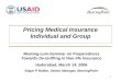 1 Pricing Medical Insurance Individual and Group Meeting-cum-Seminar on Preparedness Towards De-tariffing in Non-life Insurance Hyderabad, March 14, 2006