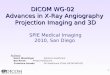 1 DICOM WG-02 Advances in X-Ray Angiography Projection Imaging and 3D SPIE Medical Imaging 2010, San Diego Authors: Heinz BlendingerSiemens Healthcare