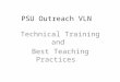 PSU Outreach VLN Technical Training and Best Teaching Practices