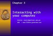 1 Interacting with your computer Chapter 3 Mailto: kashif@pafkiet.edu.pk Web : 