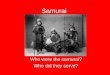 Samurai Who were the samurai? Who did they serve?