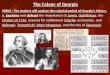 Colony of Georgia Standards SS8H2 The student will analyze the colonial period of Georgia’s history. a. Examine and defend the importance of James Oglethorpe,
