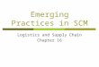Emerging Practices in SCM Logistics and Supply Chain Chapter 16