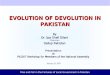 Rise and Fall in the Fortunes of Local Government in Pakistan January 29, 2003 EVOLUTION OF DEVOLUTION IN PAKISTAN Presentationat PILDAT Workshop for