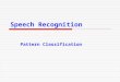 Speech Recognition Pattern Classification. 22 September 2015Veton Këpuska2 Pattern Classification  Introduction  Parametric classifiers  Semi-parametric