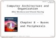 8-1 Chapter 8 - Buses and Peripherals Computer Architecture and Organization by M. Murdocca and V. Heuring © 2007 M. Murdocca and V. Heuring Computer Architecture