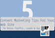 5 Content Marketing Tips For Your Web Site To Drive Traffic, Leads & Sales