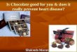 Is Chocolate good for you & does it really prevent heart disease? Shalonda Macon
