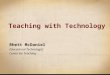 Teaching with Technology Rhett McDaniel Educational Technologist Center for Teaching