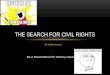 By Ashley Arents Do a Presentation for History class? ljhlhhljkh THE SEARCH FOR CIVIL RIGHTS