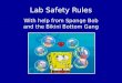 Lab Safety Rules With help from Sponge Bob and the Bikini Bottom Gang