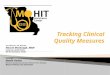 Tracking Clinical Quality Measures. Missouri’s Federally-designated Regional Extension Center  University of Missouri:  Department of Health Management