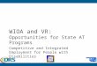 WIOA and VR: Opportunities for State AT Programs Competitive and Integrated Employment for People with Disabilities