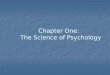 Chapter One: The Science of Psychology. Ways to Acquire Knowledge Tenacity Tenacity Refers to the continued presentation of a particular bit of information