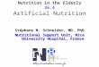 Nutrition in the Elderly 36.4 Artificial Nutrition Stéphane M. Schneider, MD, PhD Nutritional Support Unit, Nice University Hospital, France