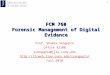 1 FCM 760 Forensic Management of Digital Evidence Prof. Shamik Sengupta Office 4210N ssengupta@jjay.cuny.edu  Fall