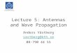 Lecture 5: Antennas and Wave Propagation Anders Västberg vastberg@kth.se 08-790 44 55