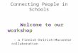 Connecting People in Schools Welcome to our workshop - a Finnish-British-Macanese collaboration